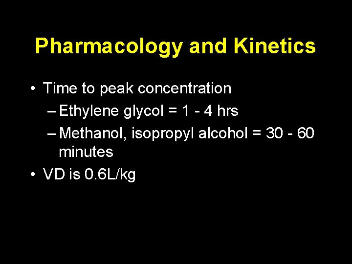 Pharmacology and Kinetics • Time to peak concentration – Ethylene glycol = 1 -