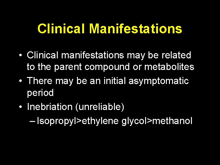 Clinical Manifestations • Clinical manifestations may be related to the parent compound or metabolites