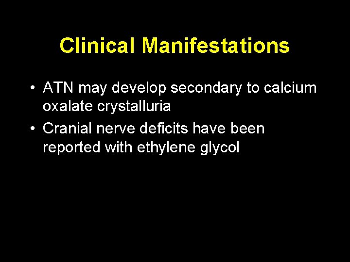 Clinical Manifestations • ATN may develop secondary to calcium oxalate crystalluria • Cranial nerve