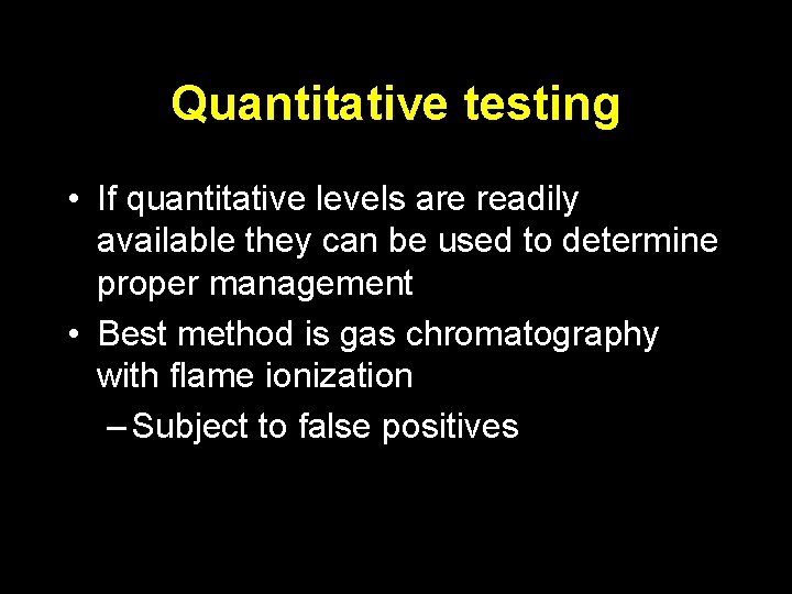 Quantitative testing • If quantitative levels are readily available they can be used to