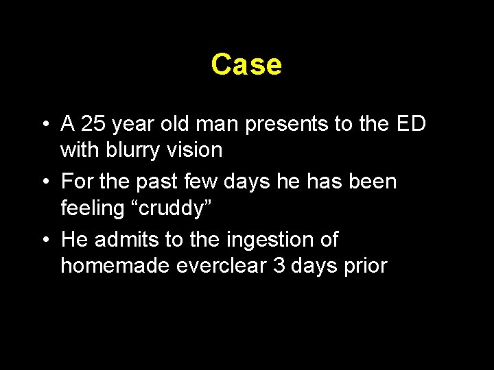 Case • A 25 year old man presents to the ED with blurry vision