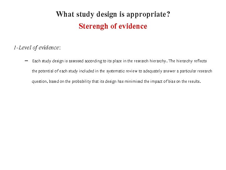 What study design is appropriate? Sterengh of evidence 1 -Level of evidence: – Each