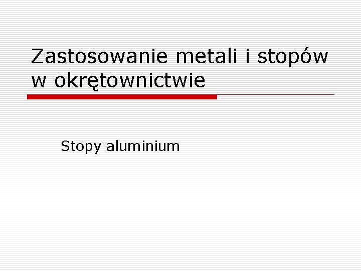 Zastosowanie metali i stopów w okrętownictwie Stopy aluminium 