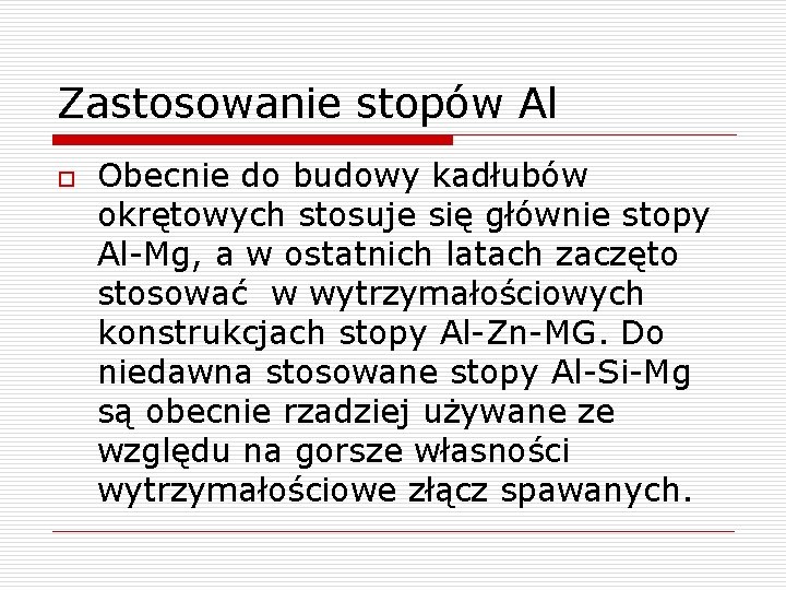 Zastosowanie stopów Al o Obecnie do budowy kadłubów okrętowych stosuje się głównie stopy Al-Mg,