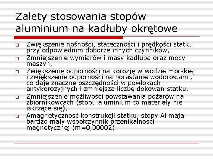 Zalety stosowania stopów aluminium na kadłuby okrętowe o o o Zwiększenie nośności, stateczności i