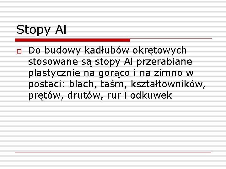 Stopy Al o Do budowy kadłubów okrętowych stosowane są stopy Al przerabiane plastycznie na