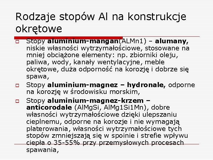 Rodzaje stopów Al na konstrukcje okrętowe o o o Stopy aluminium-mangan(ALMn 1) – alumany,