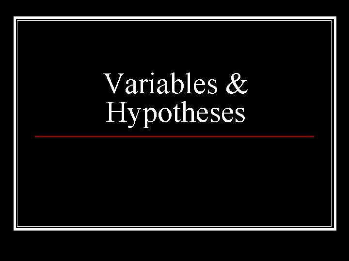 Variables & Hypotheses 