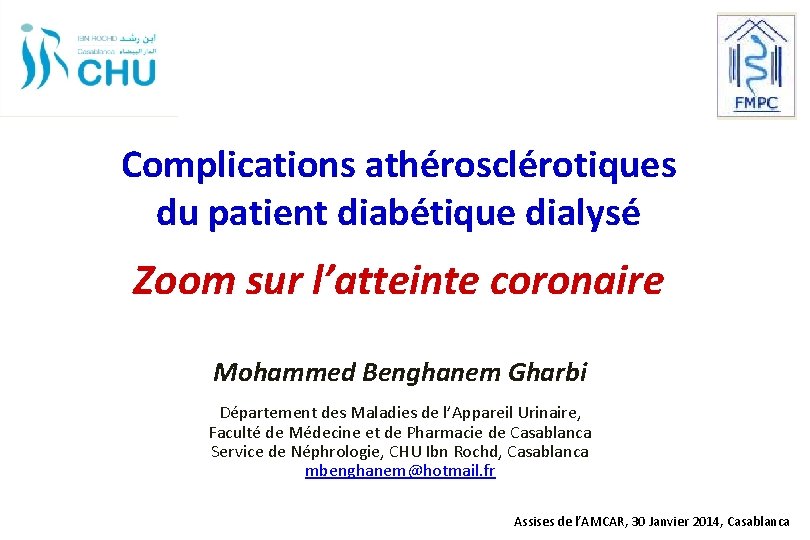 Complications athérosclérotiques du patient diabétique dialysé Zoom sur l’atteinte coronaire Mohammed Benghanem Gharbi Département