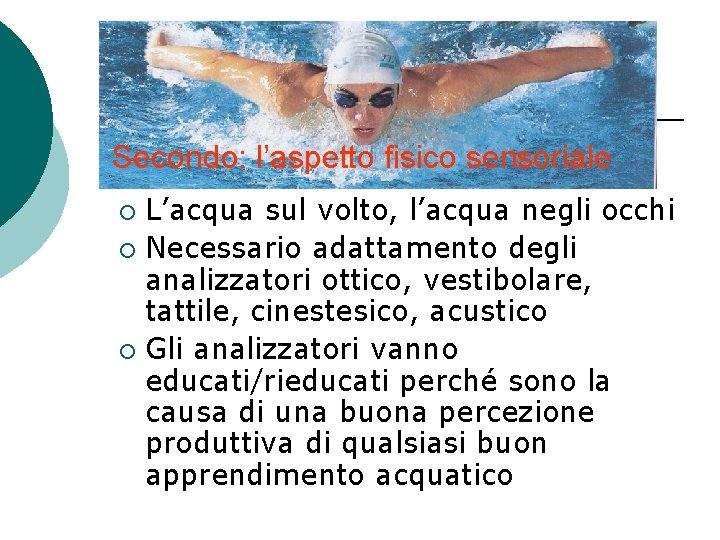 Secondo: l’aspetto fisico sensoriale L’acqua sul volto, l’acqua negli occhi ¡ Necessario adattamento degli