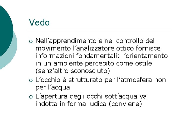 Vedo ¡ ¡ ¡ Nell’apprendimento e nel controllo del movimento l’analizzatore ottico fornisce informazioni