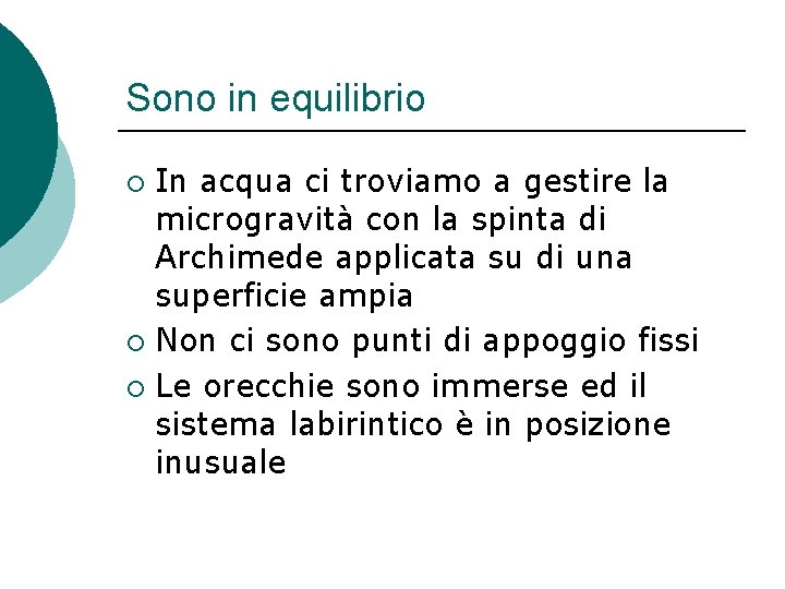 Sono in equilibrio In acqua ci troviamo a gestire la microgravità con la spinta