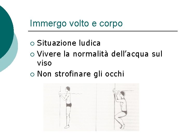 Immergo volto e corpo Situazione ludica ¡ Vivere la normalità dell’acqua sul viso ¡