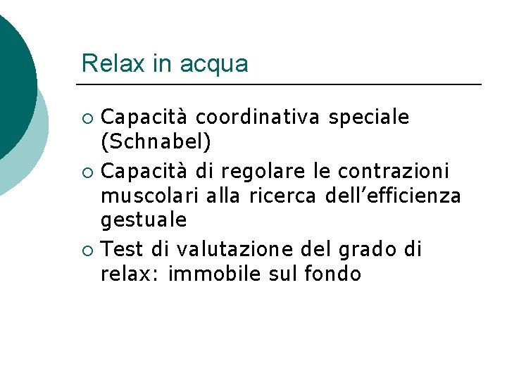 Relax in acqua Capacità coordinativa speciale (Schnabel) ¡ Capacità di regolare le contrazioni muscolari