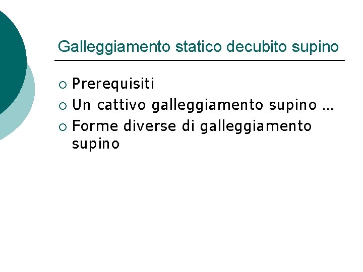 Galleggiamento statico decubito supino Prerequisiti ¡ Un cattivo galleggiamento supino … ¡ Forme diverse