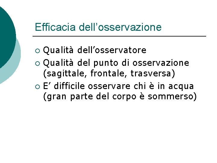 Efficacia dell’osservazione Qualità dell’osservatore ¡ Qualità del punto di osservazione (sagittale, frontale, trasversa) ¡