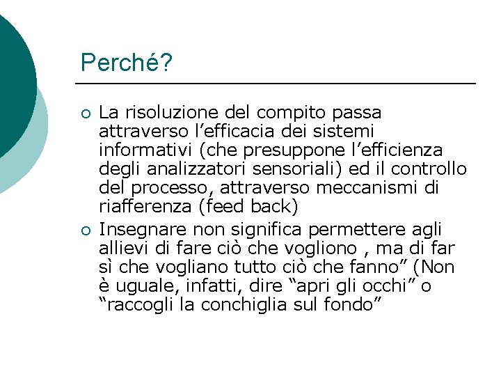 Perché? ¡ ¡ La risoluzione del compito passa attraverso l’efficacia dei sistemi informativi (che