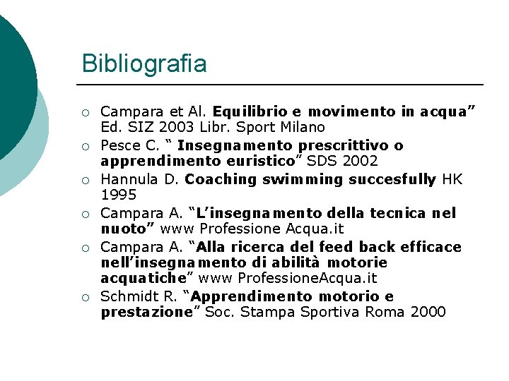 Bibliografia ¡ ¡ ¡ Campara et Al. Equilibrio e movimento in acqua” Ed. SIZ