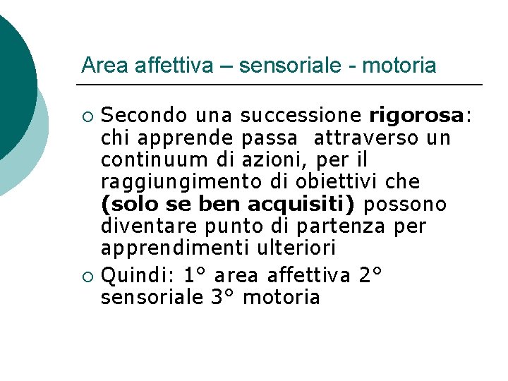 Area affettiva – sensoriale - motoria Secondo una successione rigorosa: chi apprende passa attraverso