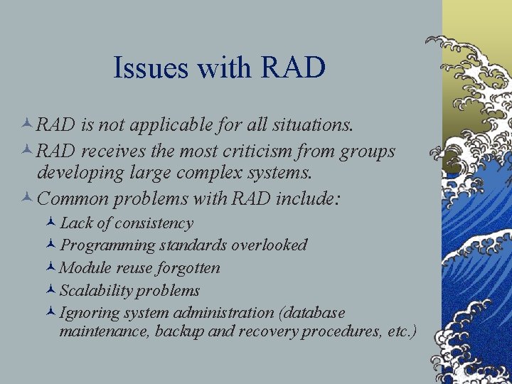 Issues with RAD © RAD is not applicable for all situations. © RAD receives