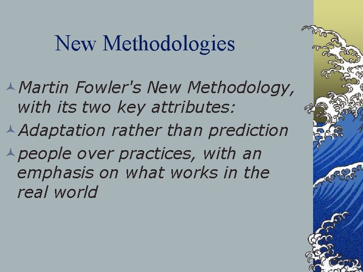 New Methodologies ©Martin Fowler's New Methodology, with its two key attributes: ©Adaptation rather than