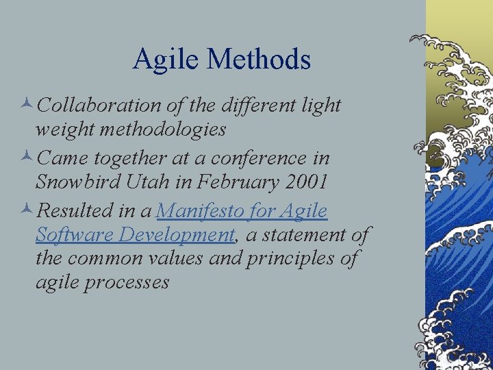 Agile Methods ©Collaboration of the different light weight methodologies ©Came together at a conference