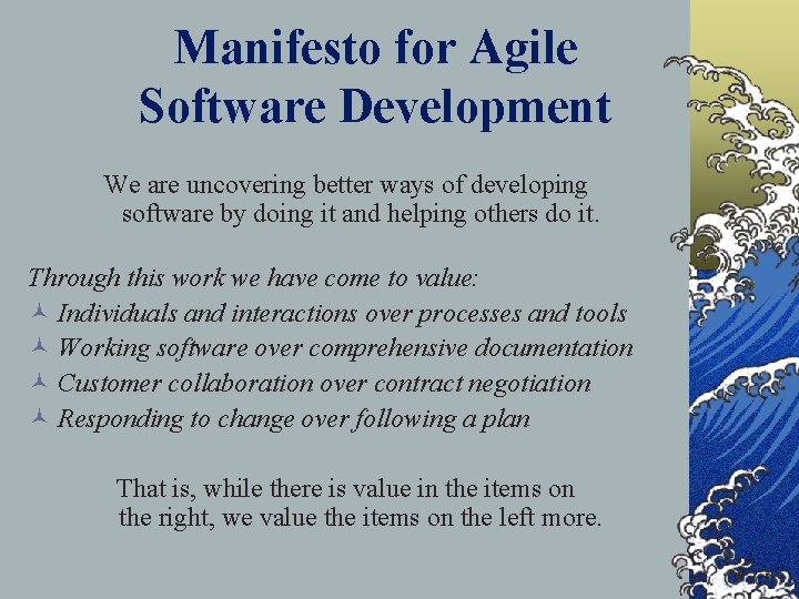 Manifesto for Agile Software Development We are uncovering better ways of developing software by