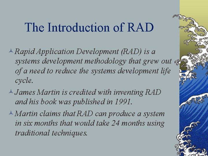 The Introduction of RAD © Rapid Application Development (RAD) is a systems development methodology