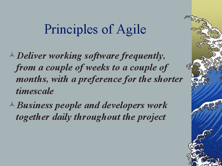 Principles of Agile ©Deliver working software frequently, from a couple of weeks to a