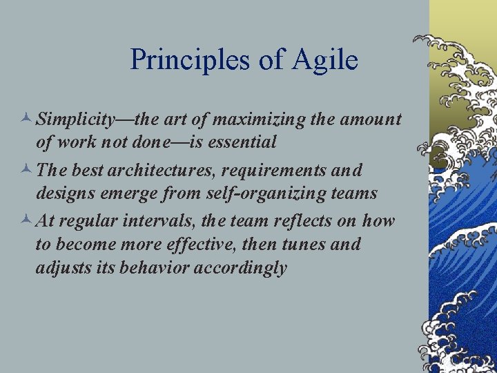 Principles of Agile © Simplicity—the art of maximizing the amount of work not done—is