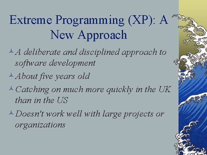 Extreme Programming (XP): A New Approach ©A deliberate and disciplined approach to software development