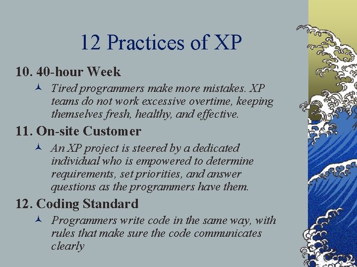 12 Practices of XP 10. 40 -hour Week © Tired programmers make more mistakes.