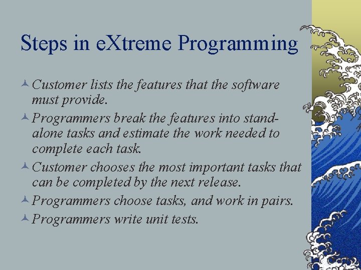 Steps in e. Xtreme Programming © Customer lists the features that the software must