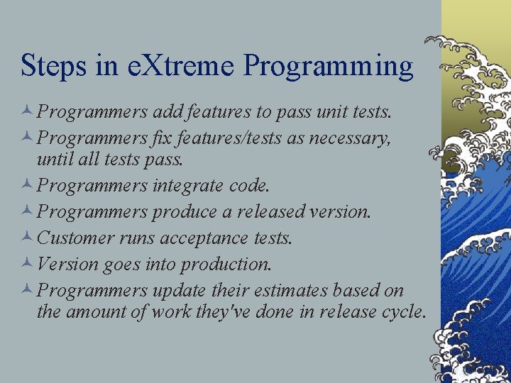 Steps in e. Xtreme Programming © Programmers add features to pass unit tests. ©