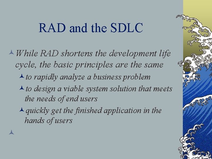 RAD and the SDLC ©While RAD shortens the development life cycle, the basic principles