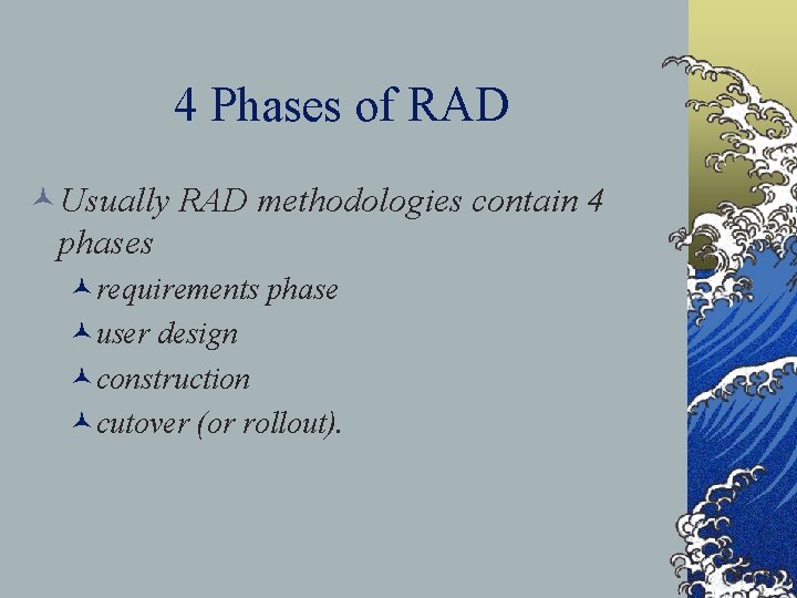 4 Phases of RAD ©Usually RAD methodologies contain 4 phases ©requirements phase ©user design