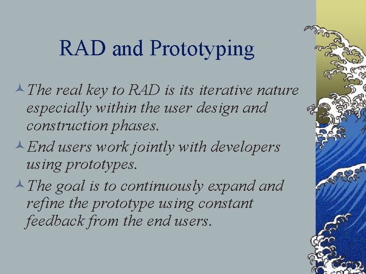 RAD and Prototyping ©The real key to RAD is iterative nature especially within the