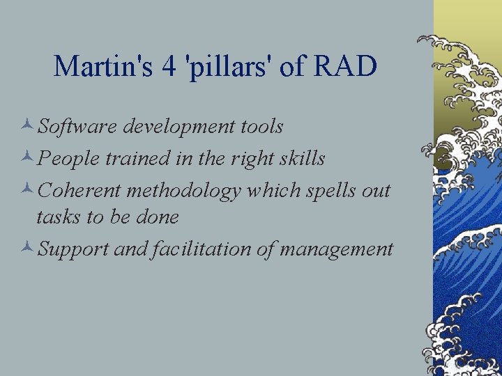 Martin's 4 'pillars' of RAD ©Software development tools ©People trained in the right skills