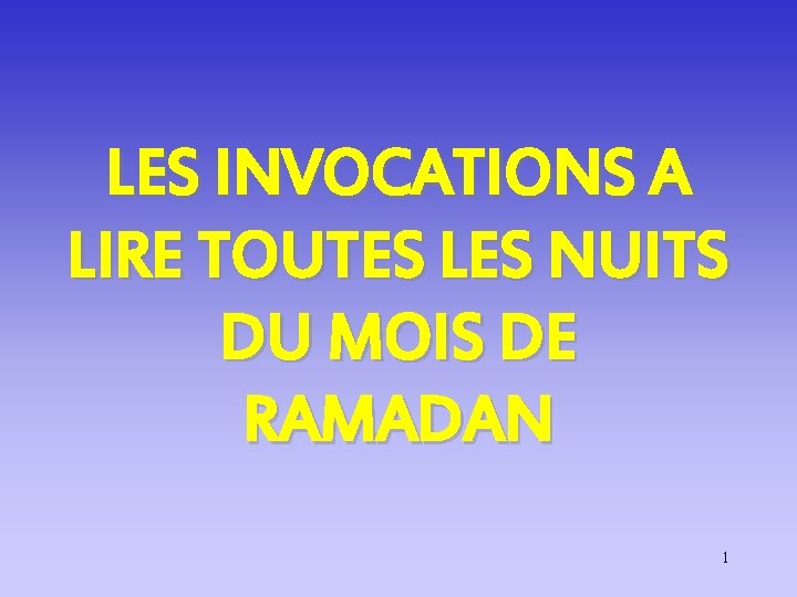 LES INVOCATIONS A LIRE TOUTES LES NUITS DU MOIS DE RAMADAN 1 