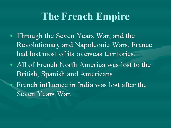 The French Empire • Through the Seven Years War, and the Revolutionary and Napoleonic