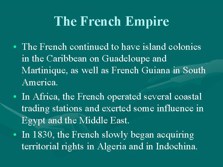 The French Empire • The French continued to have island colonies in the Caribbean