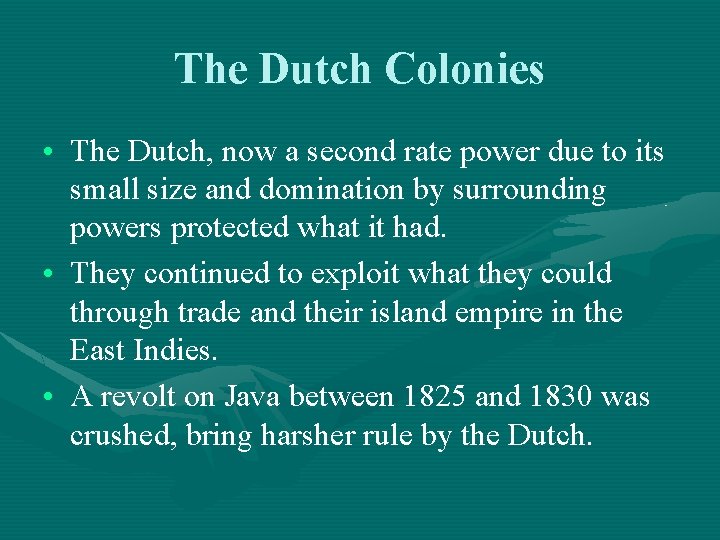 The Dutch Colonies • The Dutch, now a second rate power due to its