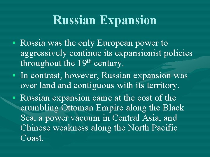 Russian Expansion • Russia was the only European power to aggressively continue its expansionist