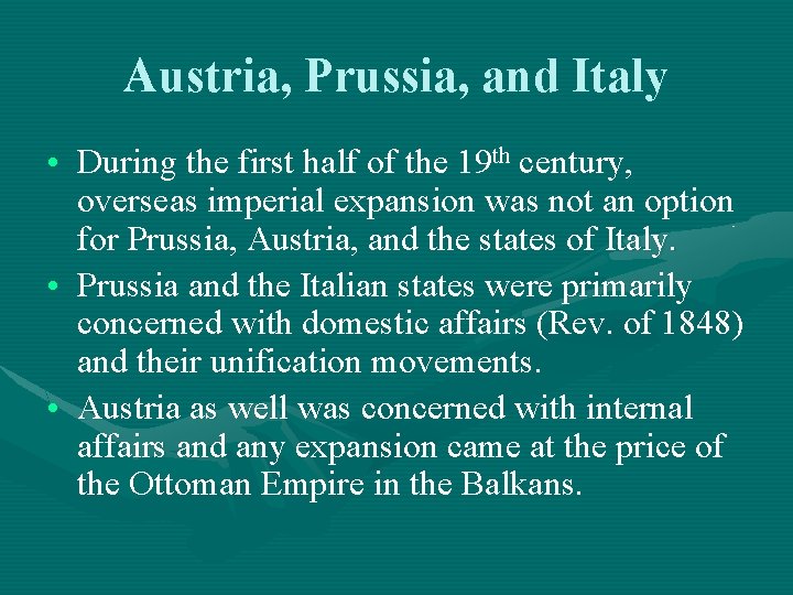 Austria, Prussia, and Italy • During the first half of the 19 th century,