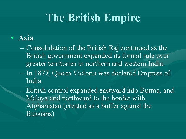 The British Empire • Asia – Consolidation of the British Raj continued as the