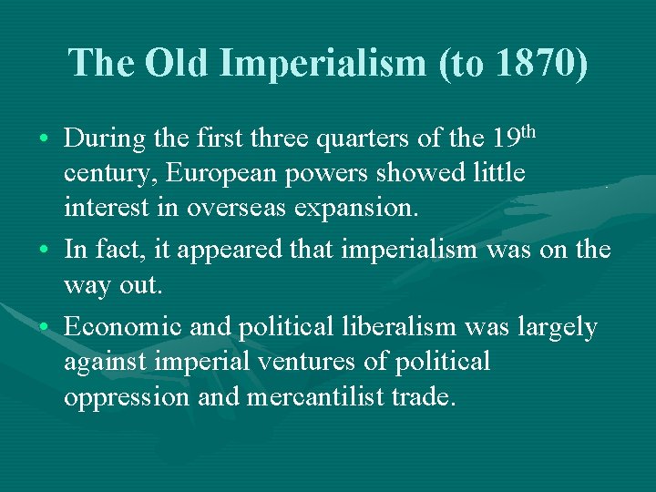 The Old Imperialism (to 1870) • During the first three quarters of the 19