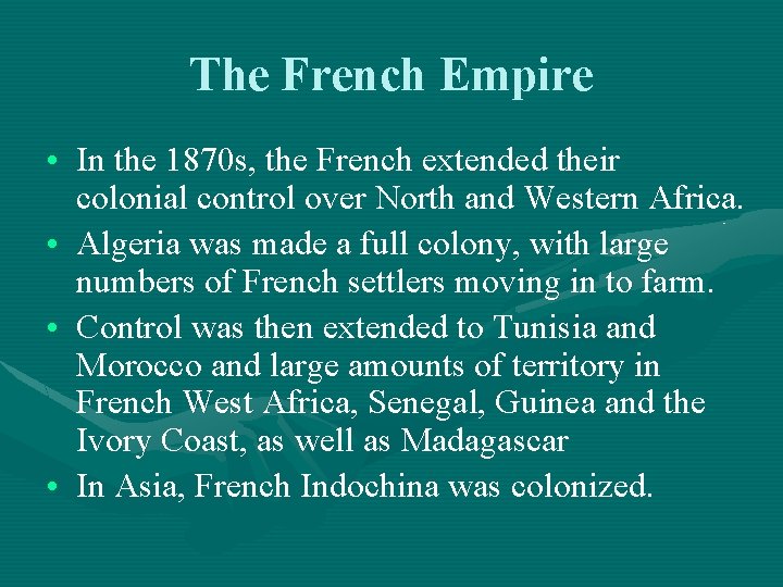 The French Empire • In the 1870 s, the French extended their colonial control