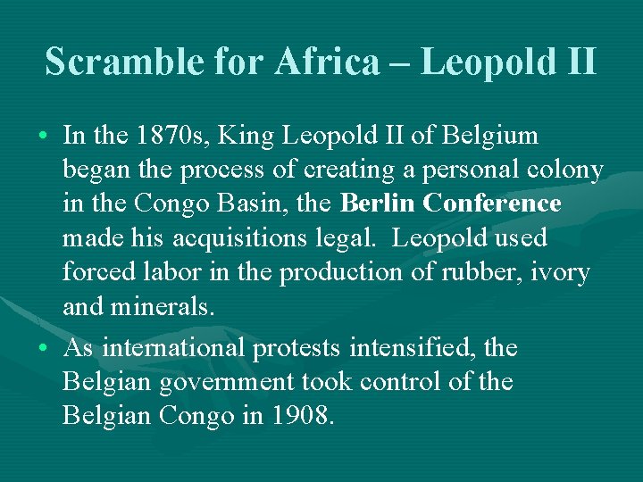 Scramble for Africa – Leopold II • In the 1870 s, King Leopold II