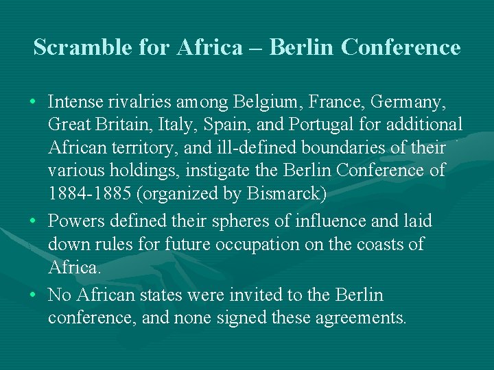 Scramble for Africa – Berlin Conference • Intense rivalries among Belgium, France, Germany, Great