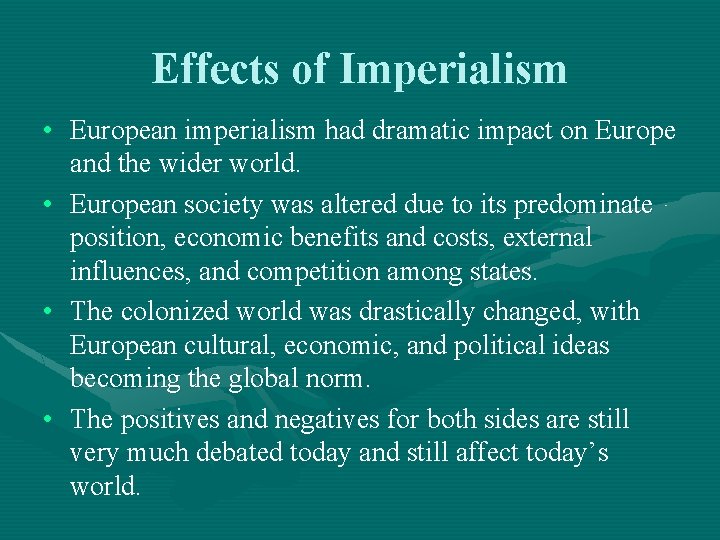 Effects of Imperialism • European imperialism had dramatic impact on Europe and the wider